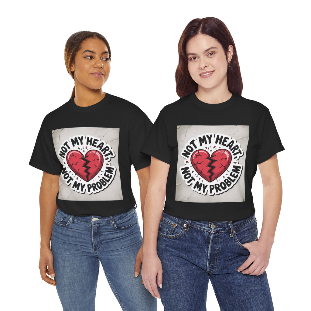 Heartbreak Humor Tee: Not My Heart Not My Problem, Funny T-Shirt, Unisex Cotton Tee, Casual Wear, Gifts for Friends, Breakup Apparel