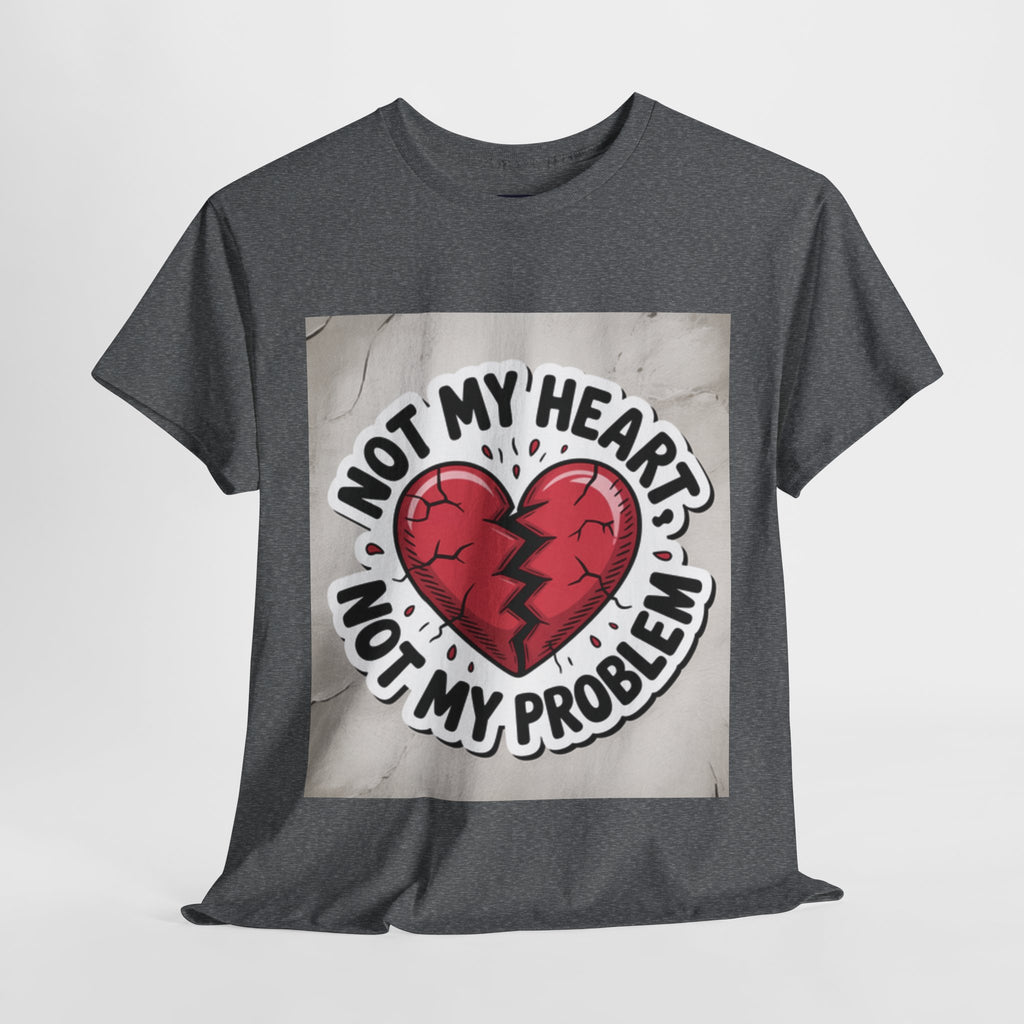 Heartbreak Humor Tee: Not My Heart Not My Problem, Funny T-Shirt, Unisex Cotton Tee, Casual Wear, Gifts for Friends, Breakup Apparel