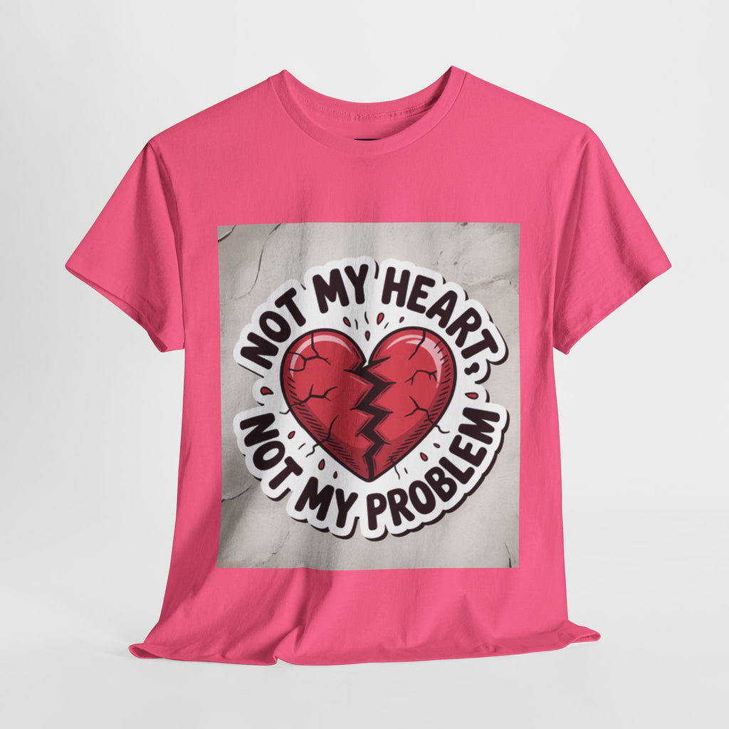 Heartbreak Humor Tee: Not My Heart Not My Problem, Funny T-Shirt, Unisex Cotton Tee, Casual Wear, Gifts for Friends, Breakup Apparel