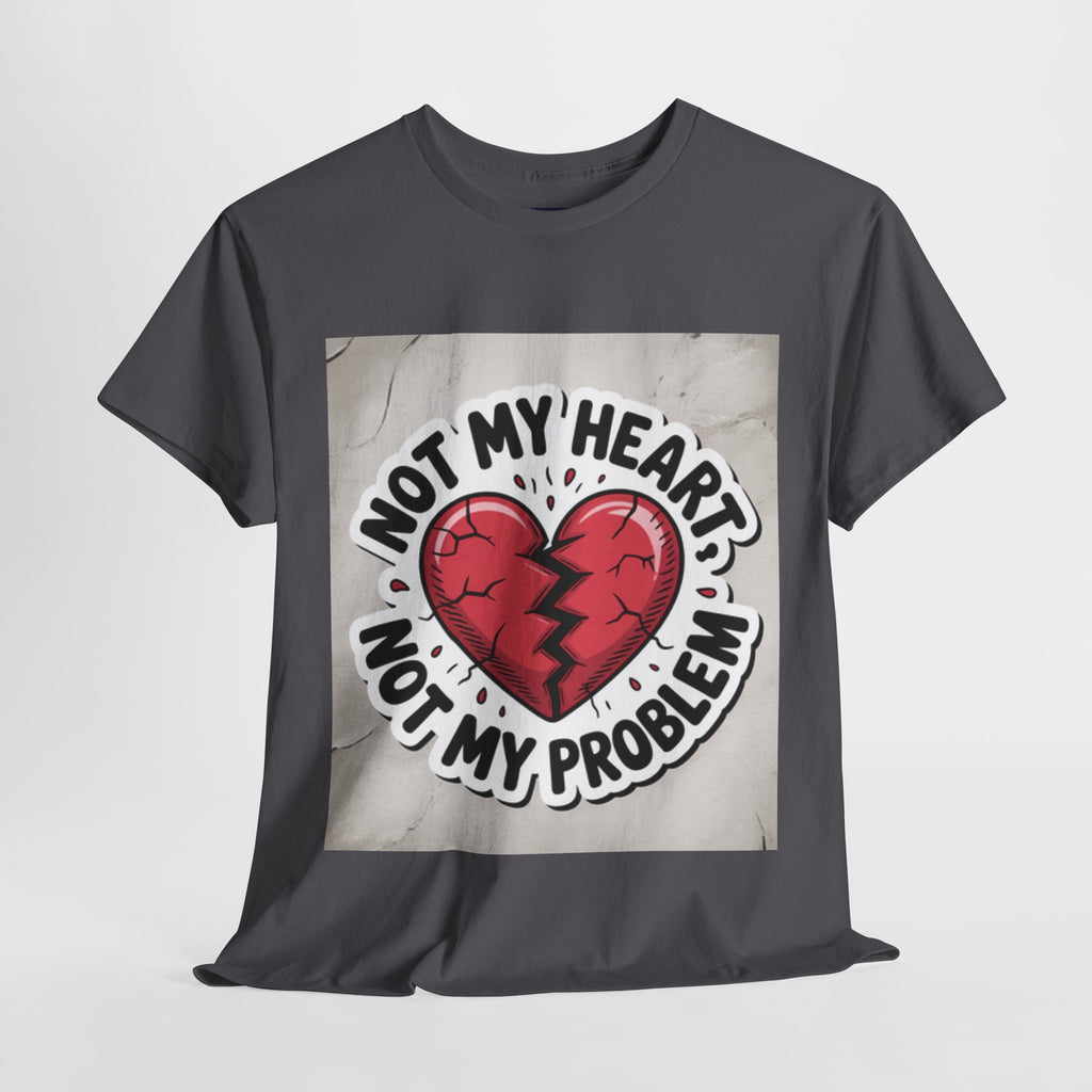 Heartbreak Humor Tee: Not My Heart Not My Problem, Funny T-Shirt, Unisex Cotton Tee, Casual Wear, Gifts for Friends, Breakup Apparel