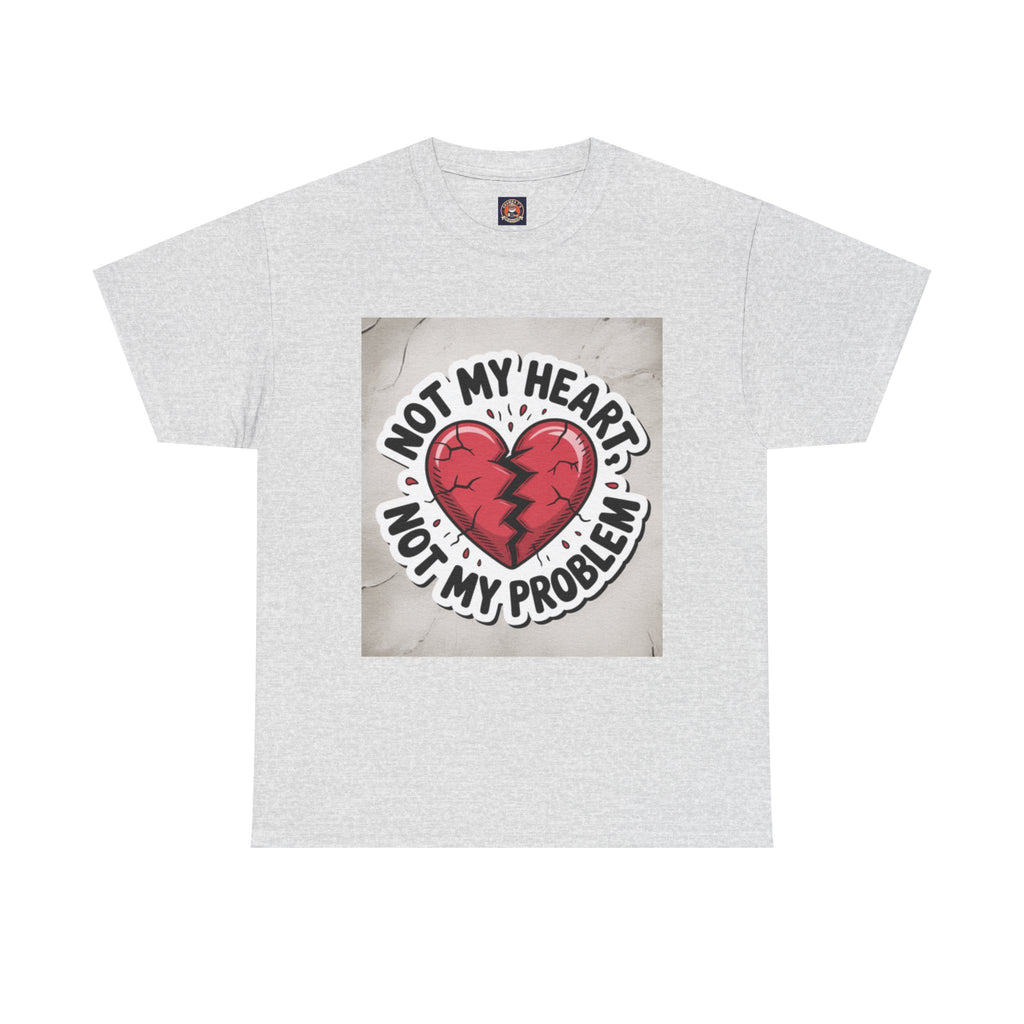 Heartbreak Humor Tee: Not My Heart Not My Problem, Funny T-Shirt, Unisex Cotton Tee, Casual Wear, Gifts for Friends, Breakup Apparel