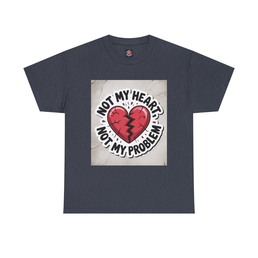 Heartbreak Humor Tee: Not My Heart Not My Problem, Funny T-Shirt, Unisex Cotton Tee, Casual Wear, Gifts for Friends, Breakup Apparel
