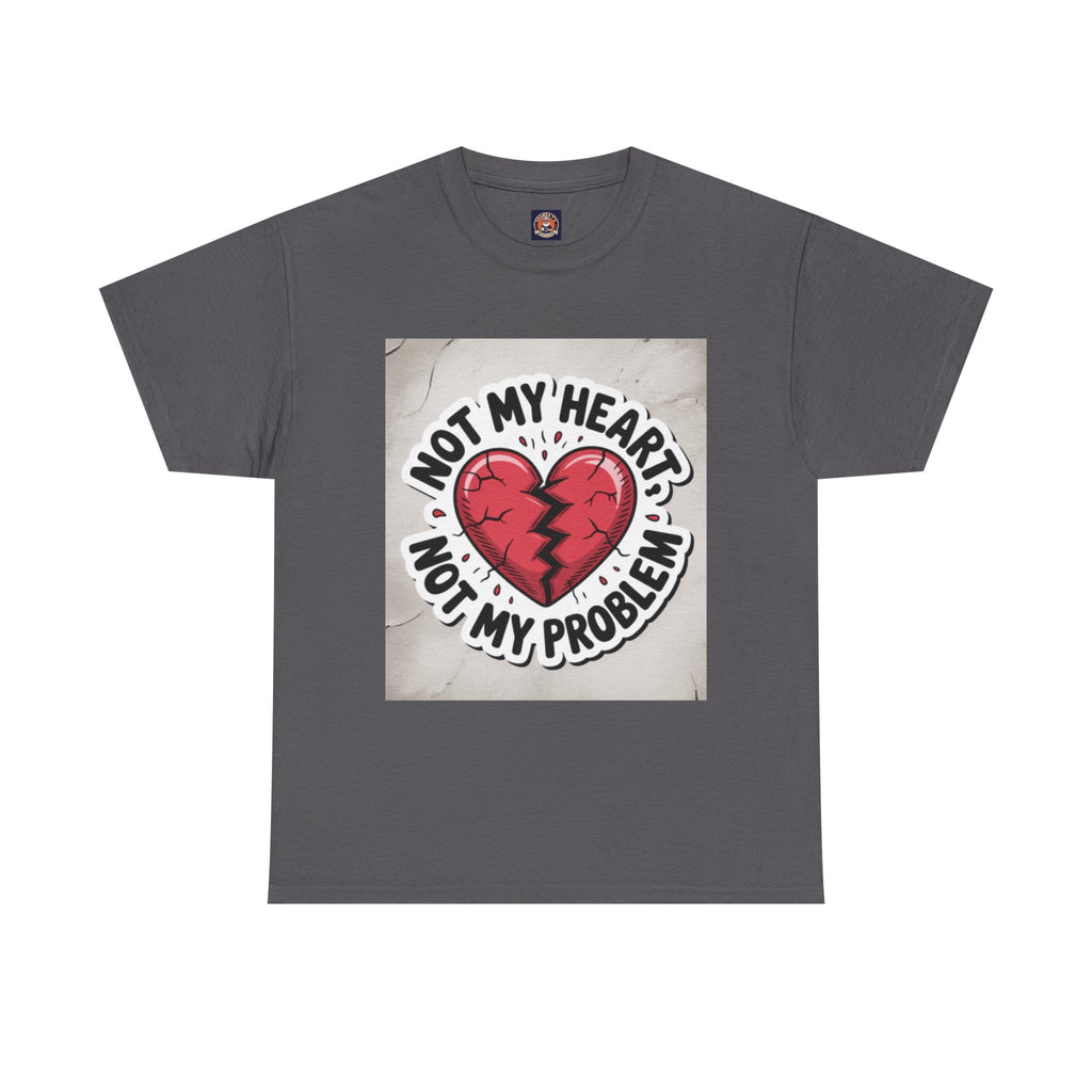 Heartbreak Humor Tee: Not My Heart Not My Problem, Funny T-Shirt, Unisex Cotton Tee, Casual Wear, Gifts for Friends, Breakup Apparel