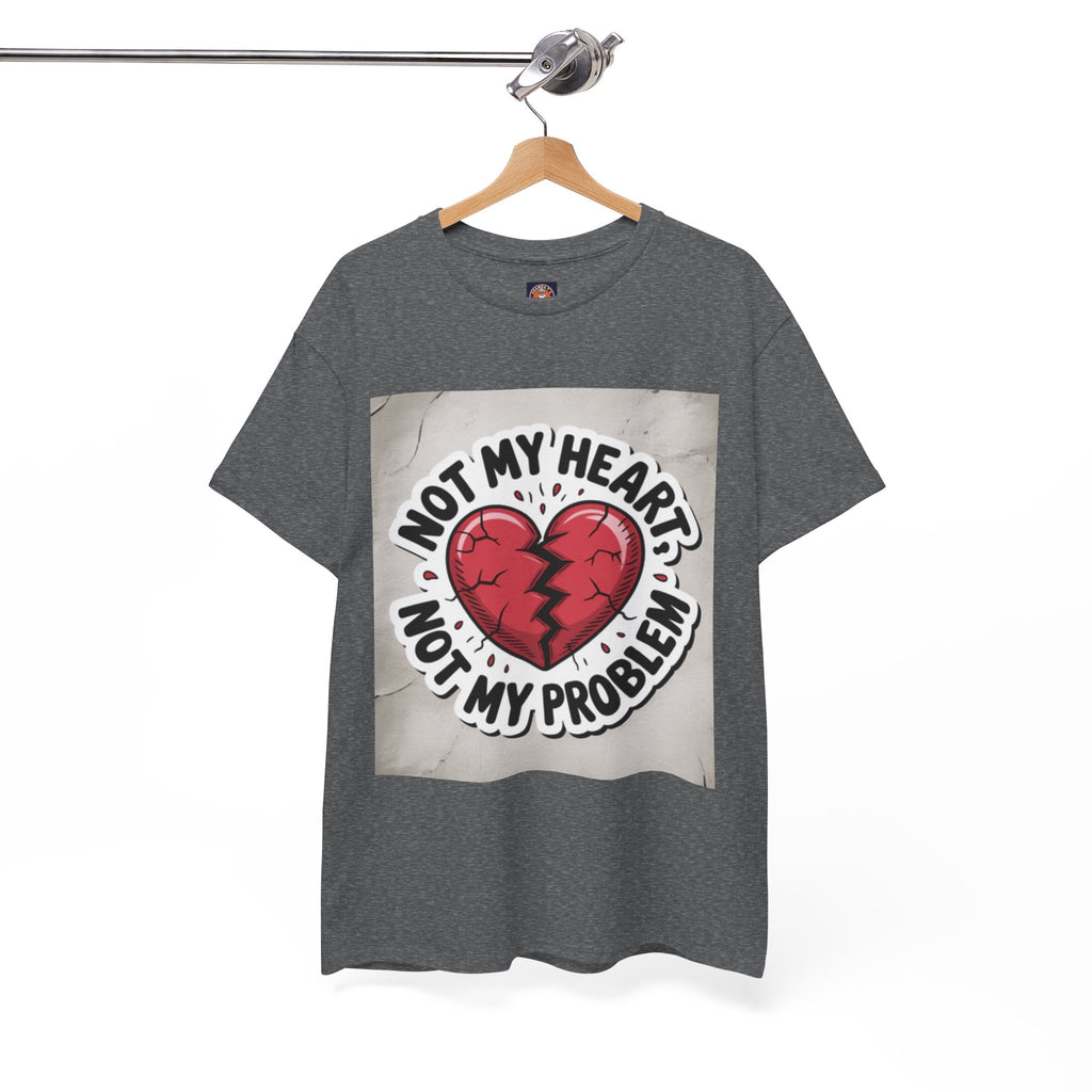 Heartbreak Humor Tee: Not My Heart Not My Problem, Funny T-Shirt, Unisex Cotton Tee, Casual Wear, Gifts for Friends, Breakup Apparel