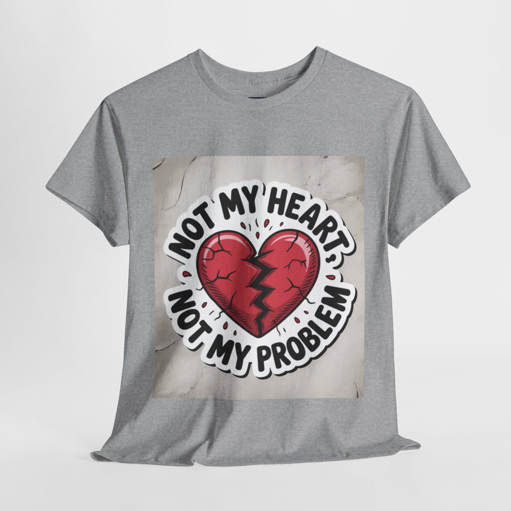 Heartbreak Humor Tee: Not My Heart Not My Problem, Funny T-Shirt, Unisex Cotton Tee, Casual Wear, Gifts for Friends, Breakup Apparel