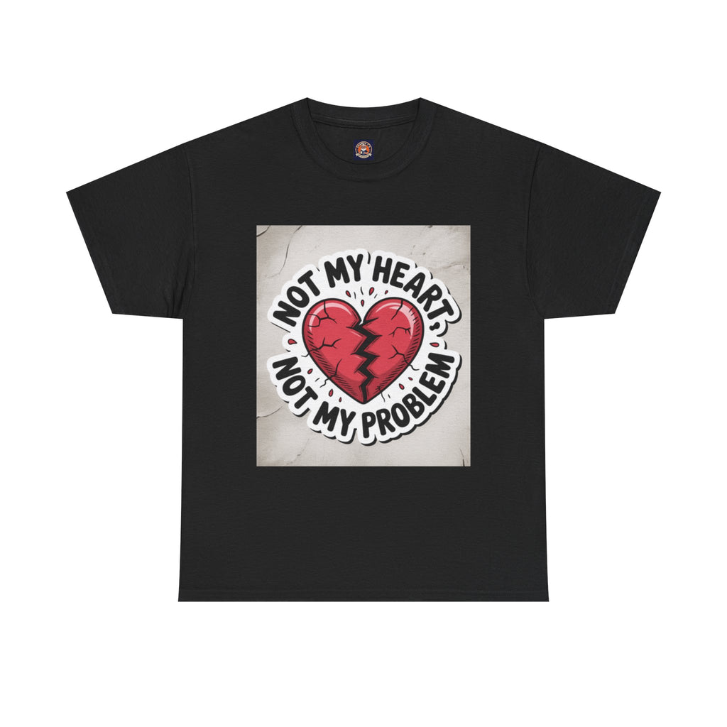 Heartbreak Humor Tee: Not My Heart Not My Problem, Funny T-Shirt, Unisex Cotton Tee, Casual Wear, Gifts for Friends, Breakup Apparel