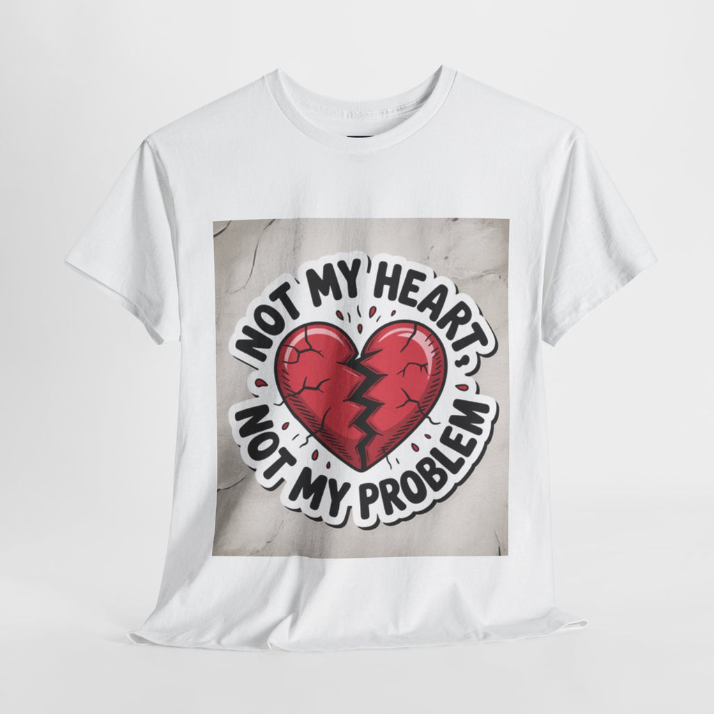Heartbreak Humor Tee: Not My Heart Not My Problem, Funny T-Shirt, Unisex Cotton Tee, Casual Wear, Gifts for Friends, Breakup Apparel