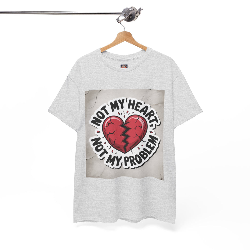 Heartbreak Humor Tee: Not My Heart Not My Problem, Funny T-Shirt, Unisex Cotton Tee, Casual Wear, Gifts for Friends, Breakup Apparel