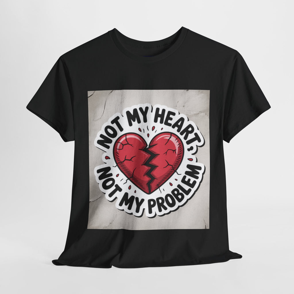 Heartbreak Humor Tee: Not My Heart Not My Problem, Funny T-Shirt, Unisex Cotton Tee, Casual Wear, Gifts for Friends, Breakup Apparel